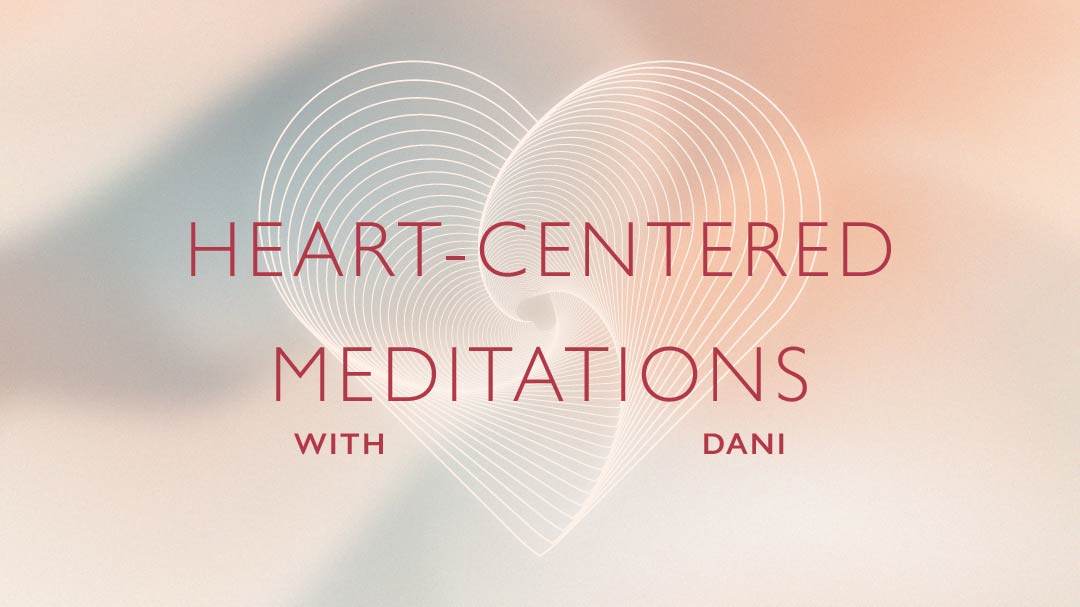 Heart-Centered Meditations with Dani