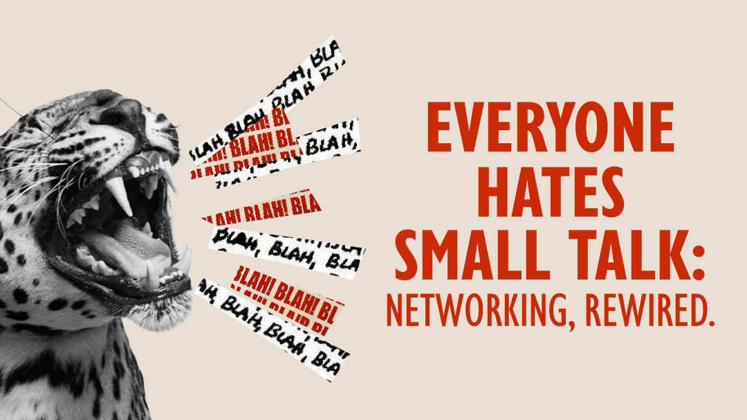 Everyone Hates Small Talk: Networking, Rewired.