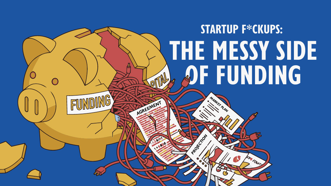 Startup Fuckups: The Messy Side of Funding