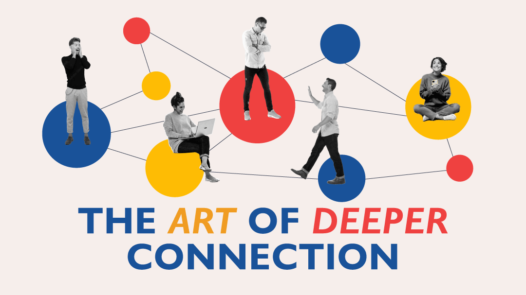 The Art of Deeper Connection